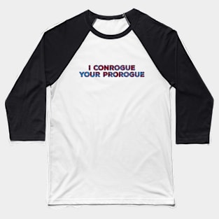 I Conrogue Your Prorogue Black Baseball T-Shirt